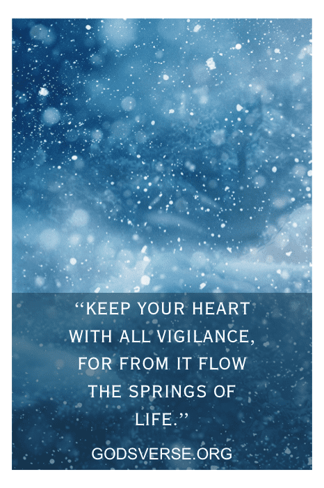 Snowy background: 'Keep your heart with all vigilance, for from it flow the springs of life' — Proverbs 4:23, Bible verses about lust from GodsVerse.org